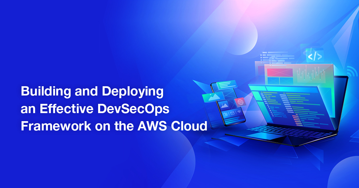 Building and Deploying an Effective DevSecOps Framework on the AWS Cloud