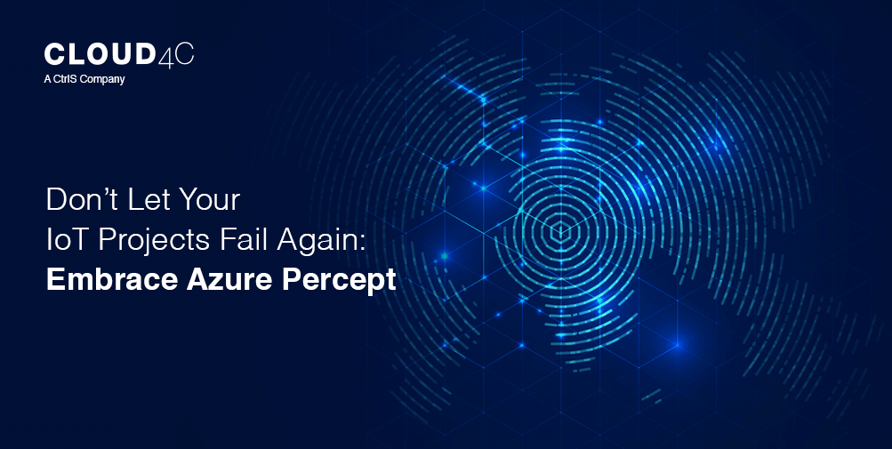 Don’t Let Your IoT Projects Fail Again:  Embrace Azure Percept 