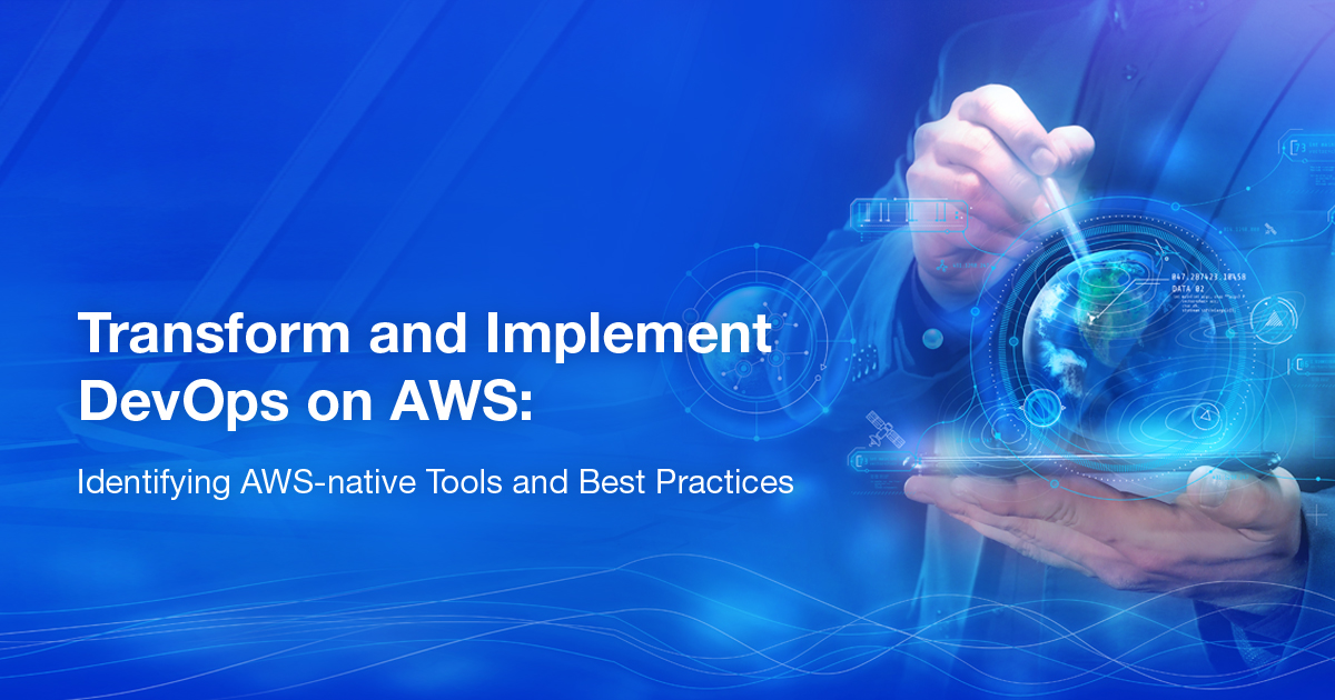 Transform and Implement DevOps on AWS: Identifying AWS-native Tools and Best Practices